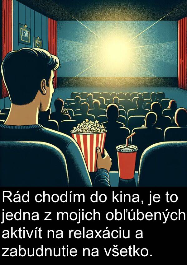 jedna: Rád chodím do kina, je to jedna z mojich obľúbených aktivít na relaxáciu a zabudnutie na všetko.