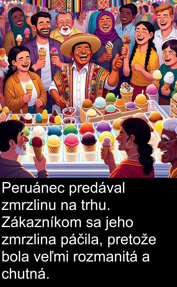rozmanitá: Peruánec predával zmrzlinu na trhu. Zákazníkom sa jeho zmrzlina páčila, pretože bola veľmi rozmanitá a chutná.