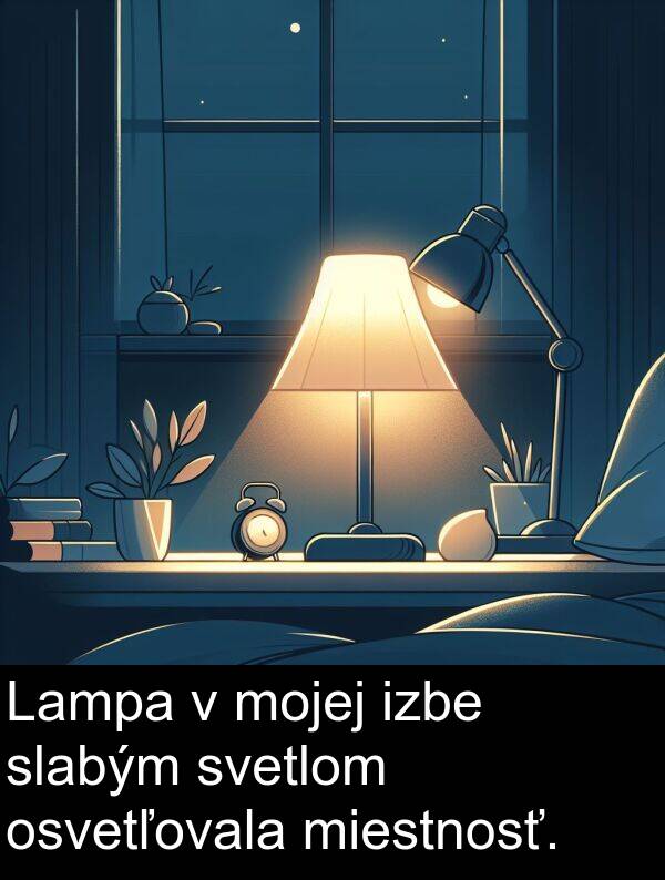 svetlom: Lampa v mojej izbe slabým svetlom osvetľovala miestnosť.