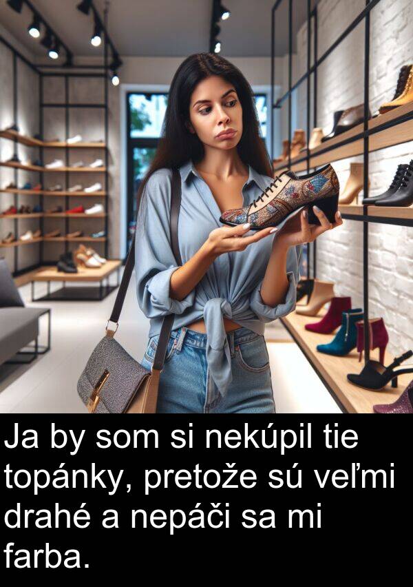 farba: Ja by som si nekúpil tie topánky, pretože sú veľmi drahé a nepáči sa mi farba.