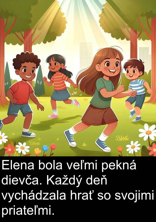 hrať: Elena bola veľmi pekná dievča. Každý deň vychádzala hrať so svojimi priateľmi.