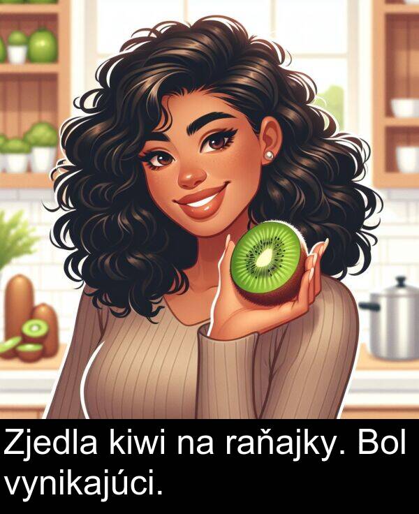 vynikajúci: Zjedla kiwi na raňajky. Bol vynikajúci.