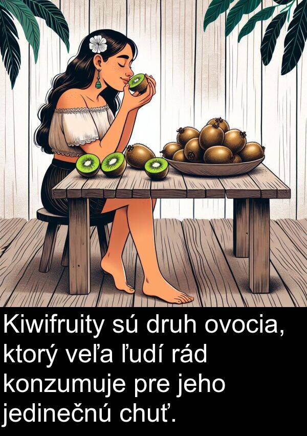 jedinečnú: Kiwifruity sú druh ovocia, ktorý veľa ľudí rád konzumuje pre jeho jedinečnú chuť.