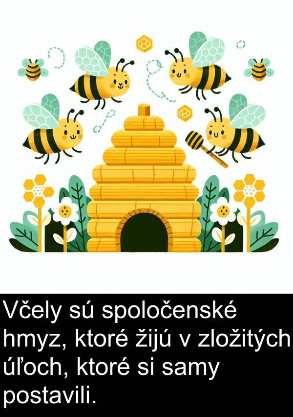 samy: Včely sú spoločenské hmyz, ktoré žijú v zložitých úľoch, ktoré si samy postavili.