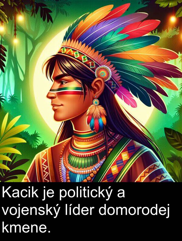 vojenský: Kacik je politický a vojenský líder domorodej kmene.