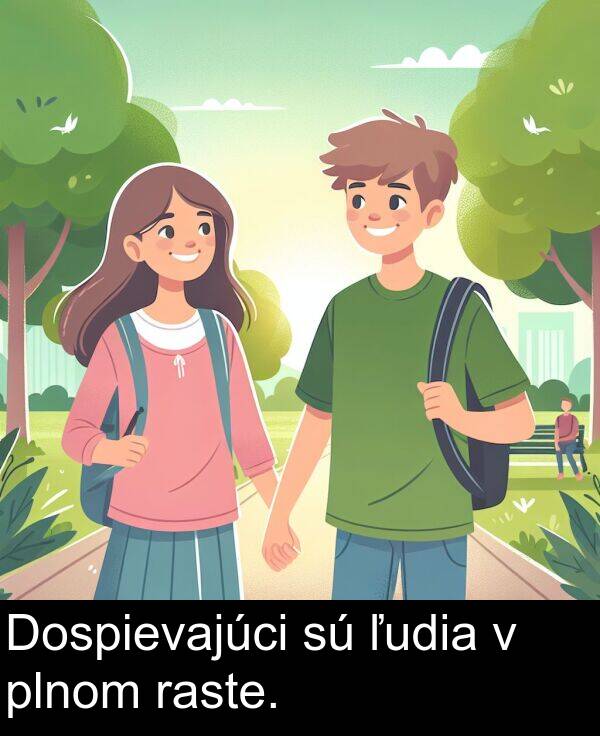 raste: Dospievajúci sú ľudia v plnom raste.