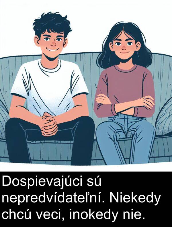 chcú: Dospievajúci sú nepredvídateľní. Niekedy chcú veci, inokedy nie.
