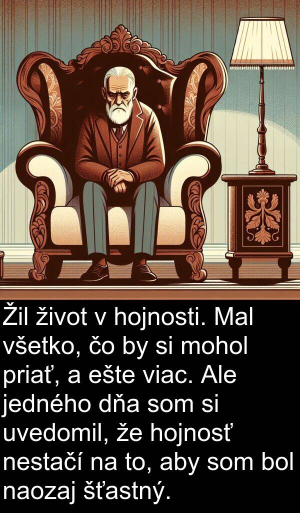jedného: Žil život v hojnosti. Mal všetko, čo by si mohol priať, a ešte viac. Ale jedného dňa som si uvedomil, že hojnosť nestačí na to, aby som bol naozaj šťastný.