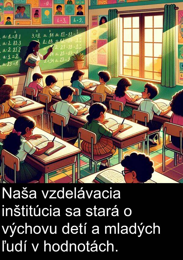 hodnotách: Naša vzdelávacia inštitúcia sa stará o výchovu detí a mladých ľudí v hodnotách.