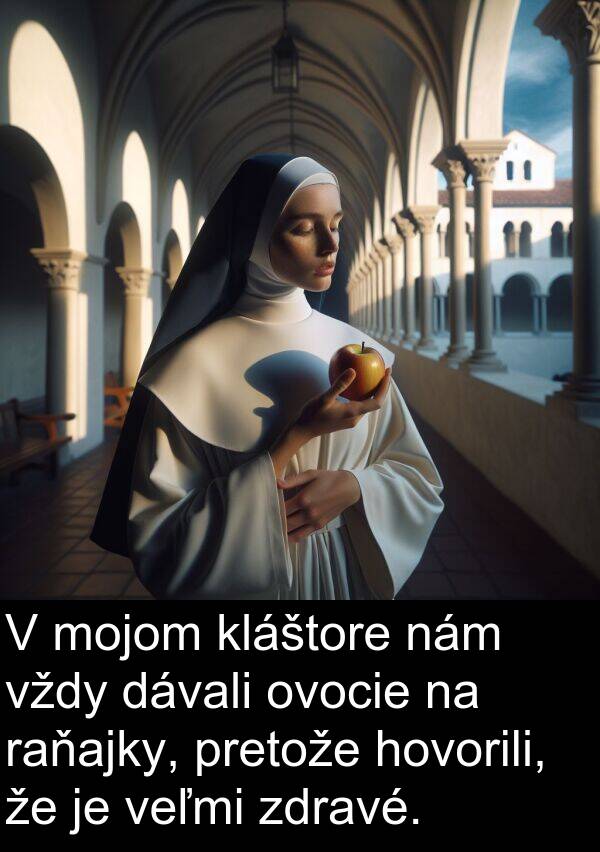 raňajky: V mojom kláštore nám vždy dávali ovocie na raňajky, pretože hovorili, že je veľmi zdravé.