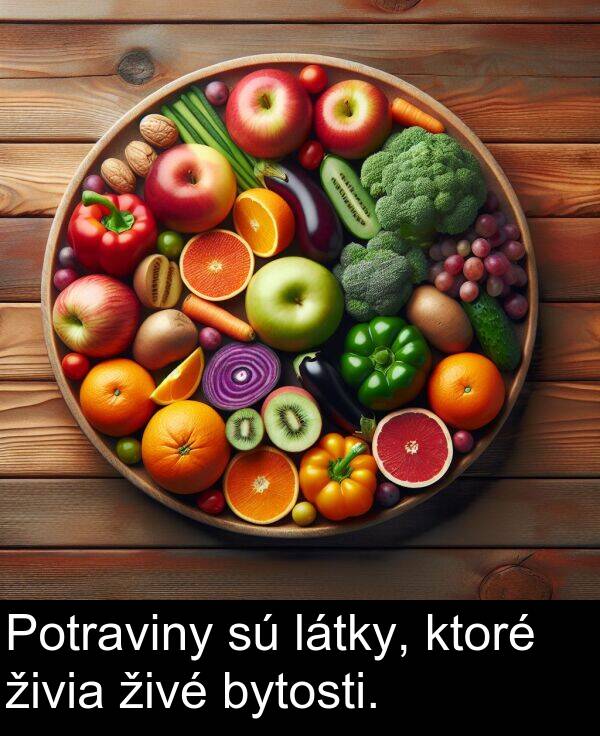 látky: Potraviny sú látky, ktoré živia živé bytosti.