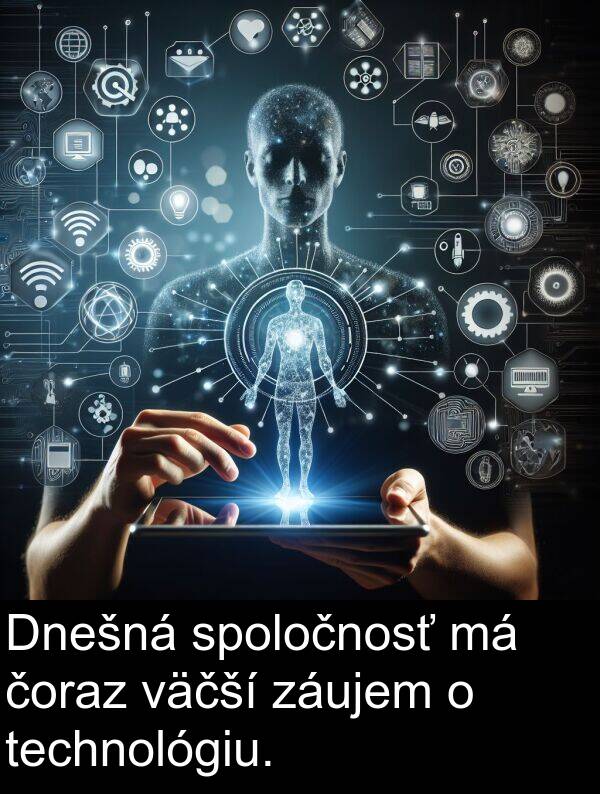 záujem: Dnešná spoločnosť má čoraz väčší záujem o technológiu.