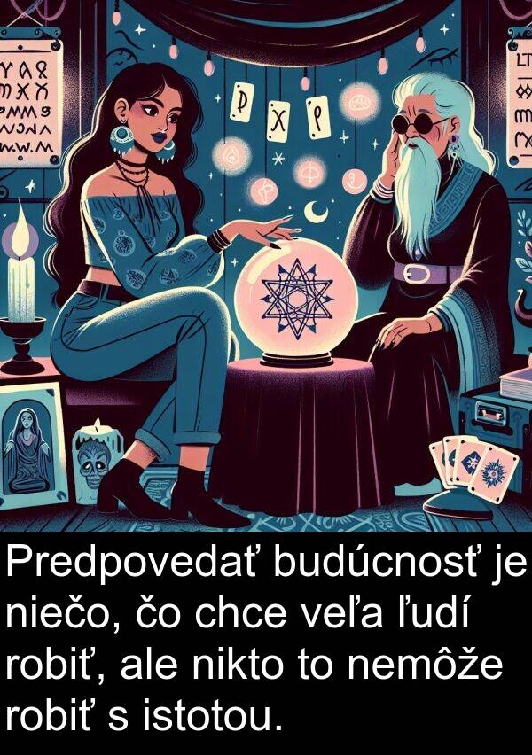 chce: Predpovedať budúcnosť je niečo, čo chce veľa ľudí robiť, ale nikto to nemôže robiť s istotou.