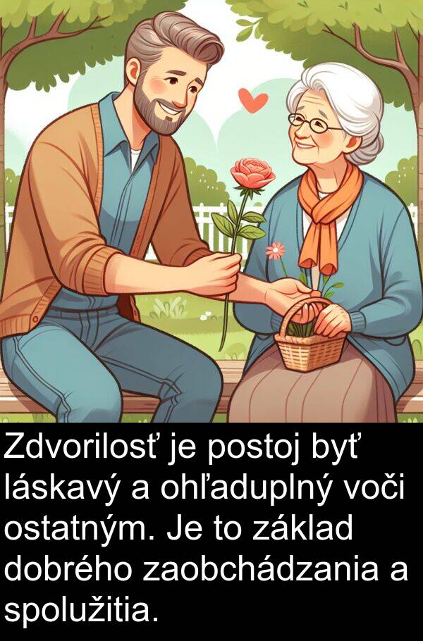 voči: Zdvorilosť je postoj byť láskavý a ohľaduplný voči ostatným. Je to základ dobrého zaobchádzania a spolužitia.