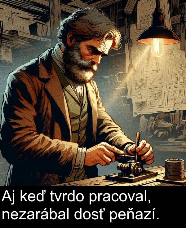 nezarábal: Aj keď tvrdo pracoval, nezarábal dosť peňazí.