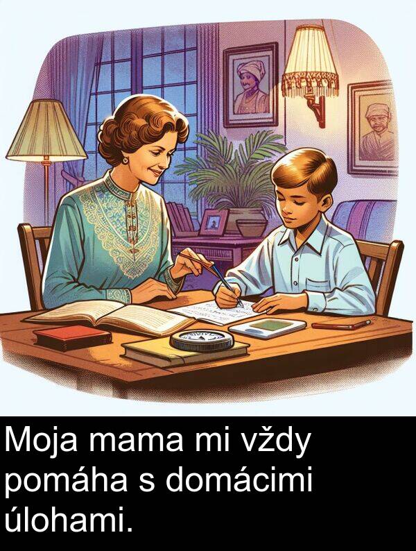 vždy: Moja mama mi vždy pomáha s domácimi úlohami.