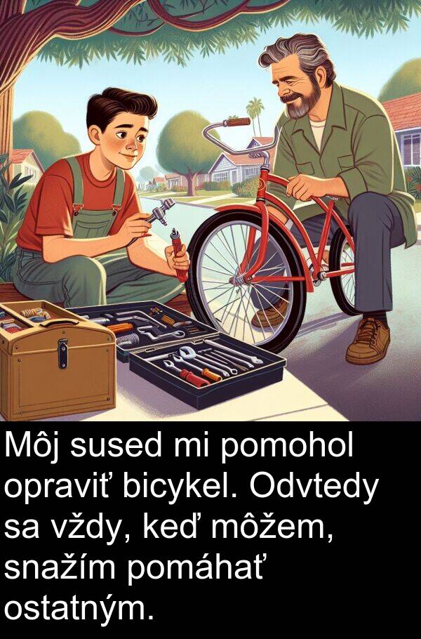 sused: Môj sused mi pomohol opraviť bicykel. Odvtedy sa vždy, keď môžem, snažím pomáhať ostatným.