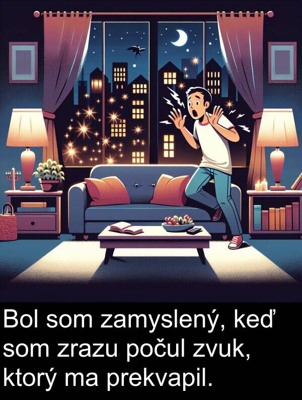 počul: Bol som zamyslený, keď som zrazu počul zvuk, ktorý ma prekvapil.