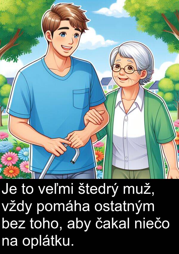 muž: Je to veľmi štedrý muž, vždy pomáha ostatným bez toho, aby čakal niečo na oplátku.