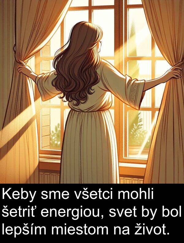 šetriť: Keby sme všetci mohli šetriť energiou, svet by bol lepším miestom na život.