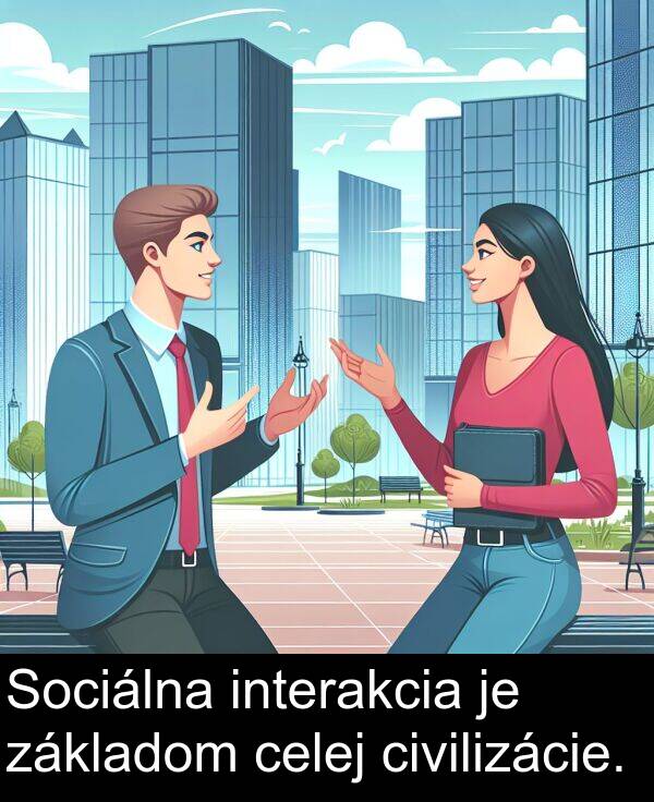 celej: Sociálna interakcia je základom celej civilizácie.