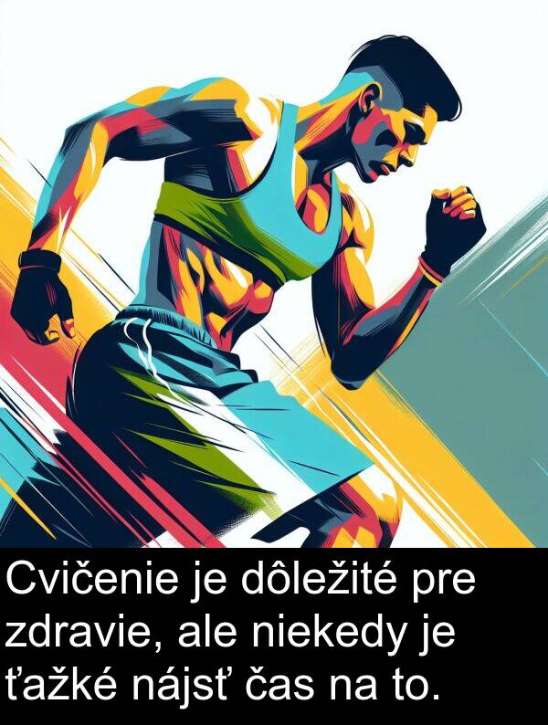 čas: Cvičenie je dôležité pre zdravie, ale niekedy je ťažké nájsť čas na to.