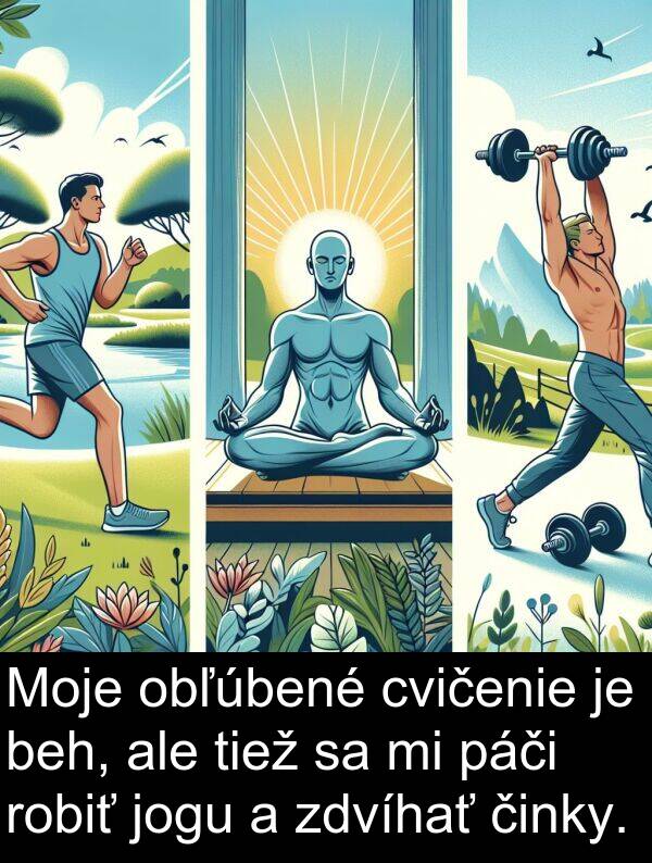 činky: Moje obľúbené cvičenie je beh, ale tiež sa mi páči robiť jogu a zdvíhať činky.
