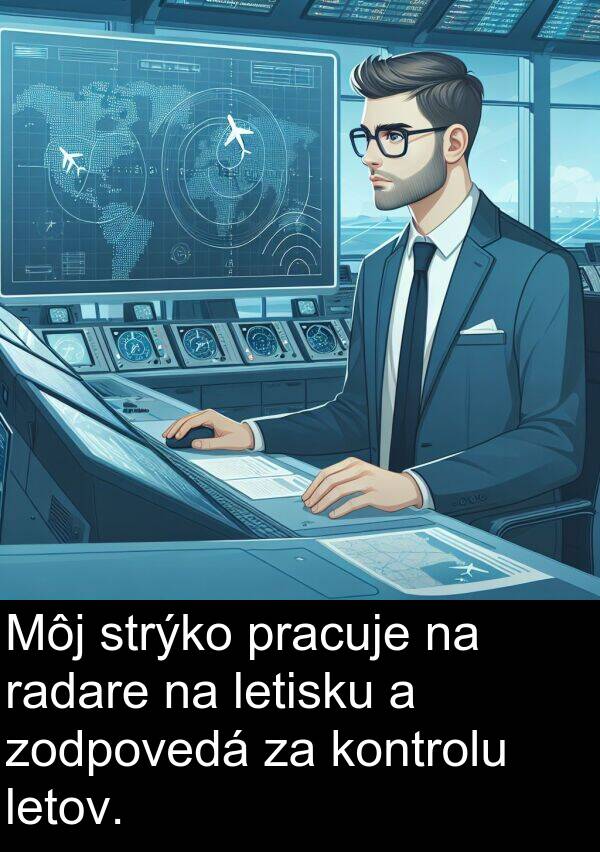 radare: Môj strýko pracuje na radare na letisku a zodpovedá za kontrolu letov.