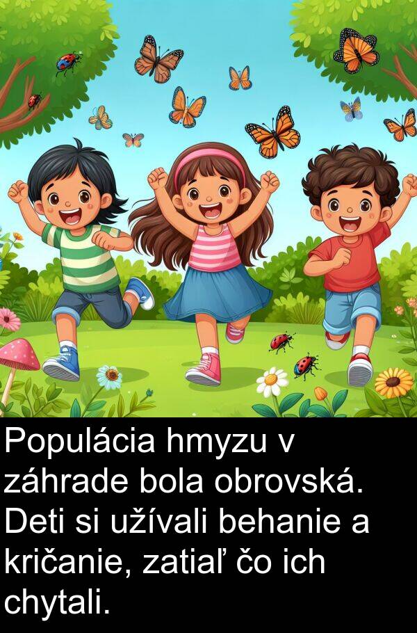 behanie: Populácia hmyzu v záhrade bola obrovská. Deti si užívali behanie a kričanie, zatiaľ čo ich chytali.