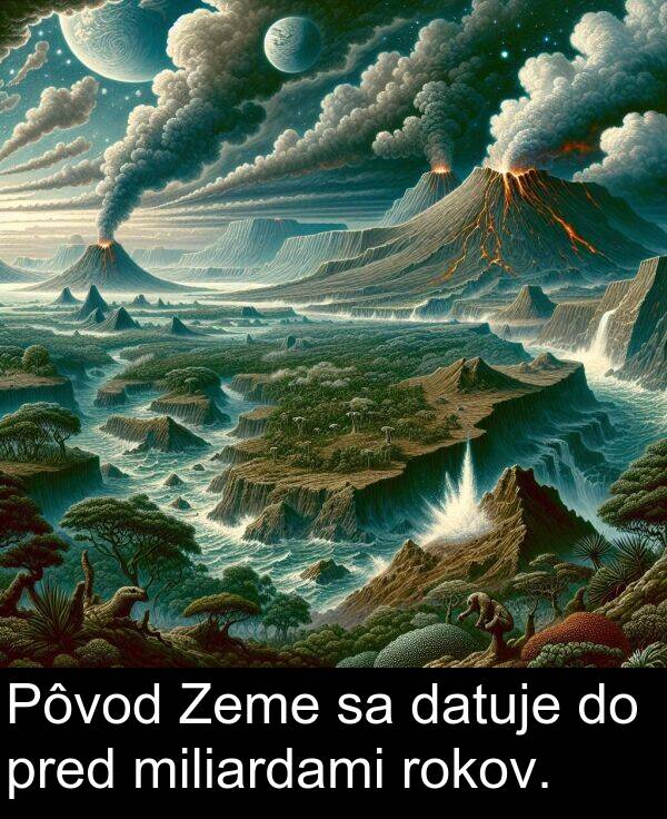 rokov: Pôvod Zeme sa datuje do pred miliardami rokov.