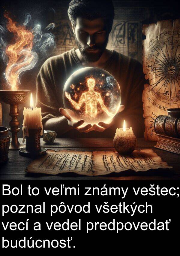 vedel: Bol to veľmi známy veštec; poznal pôvod všetkých vecí a vedel predpovedať budúcnosť.