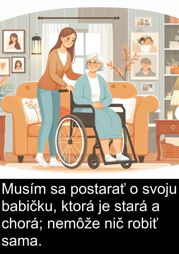 sama: Musím sa postarať o svoju babičku, ktorá je stará a chorá; nemôže nič robiť sama.