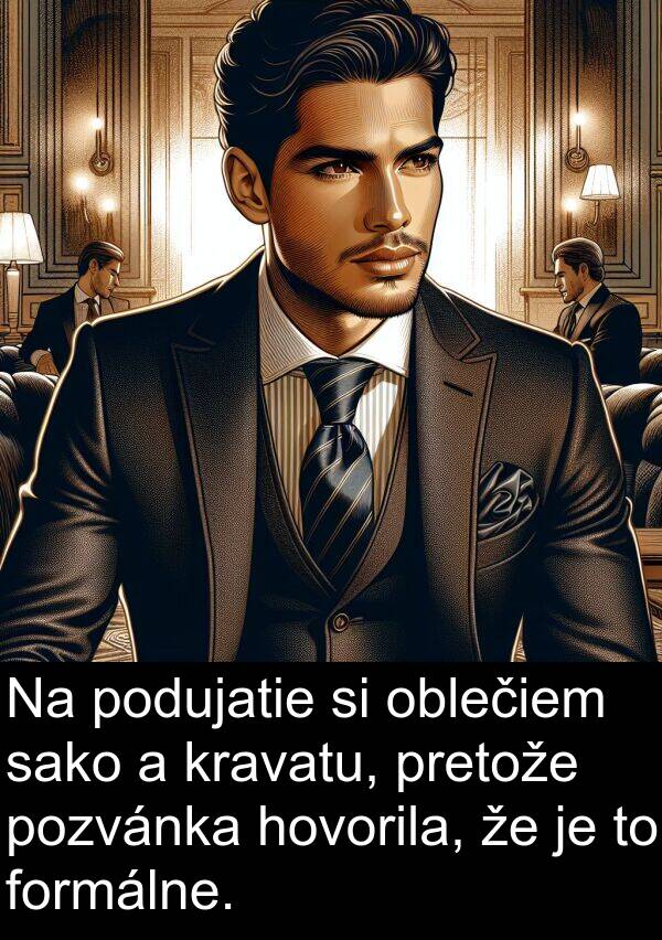 oblečiem: Na podujatie si oblečiem sako a kravatu, pretože pozvánka hovorila, že je to formálne.