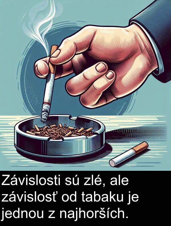 zlé: Závislosti sú zlé, ale závislosť od tabaku je jednou z najhorších.
