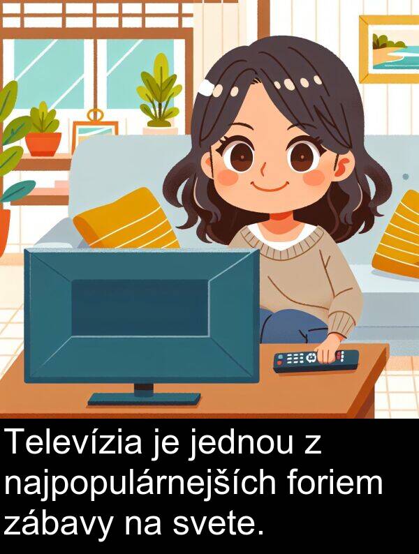 foriem: Televízia je jednou z najpopulárnejších foriem zábavy na svete.