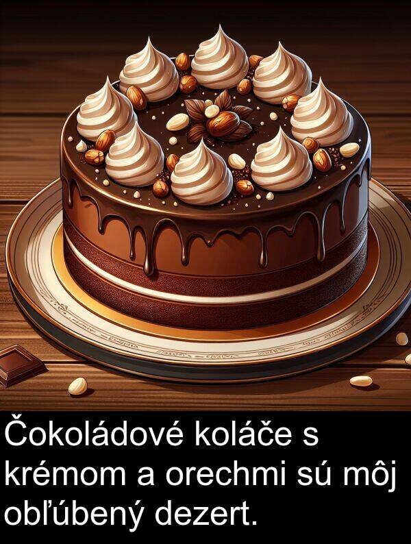 krémom: Čokoládové koláče s krémom a orechmi sú môj obľúbený dezert.