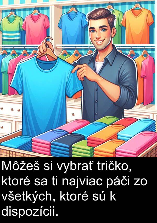 najviac: Môžeš si vybrať tričko, ktoré sa ti najviac páči zo všetkých, ktoré sú k dispozícii.