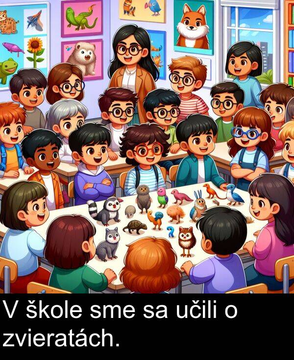 sme: V škole sme sa učili o zvieratách.