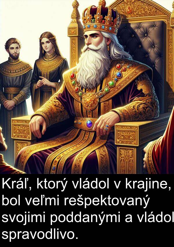 vládol: Kráľ, ktorý vládol v krajine, bol veľmi rešpektovaný svojimi poddanými a vládol spravodlivo.