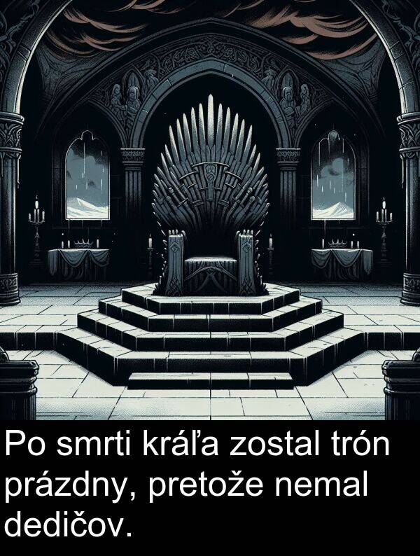 kráľa: Po smrti kráľa zostal trón prázdny, pretože nemal dedičov.