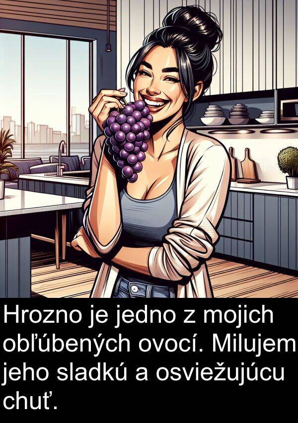 jedno: Hrozno je jedno z mojich obľúbených ovocí. Milujem jeho sladkú a osviežujúcu chuť.