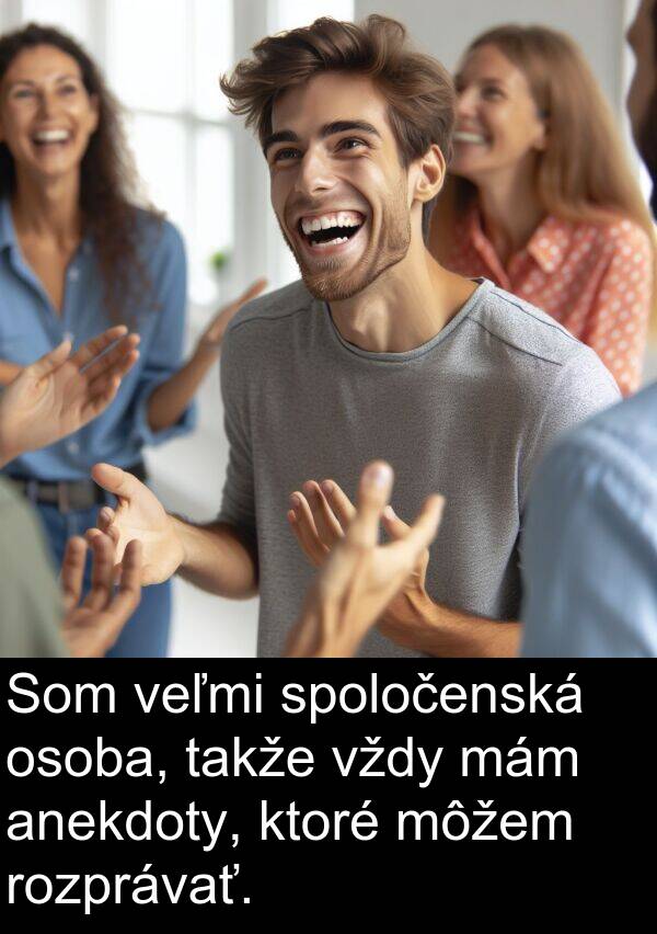 rozprávať: Som veľmi spoločenská osoba, takže vždy mám anekdoty, ktoré môžem rozprávať.