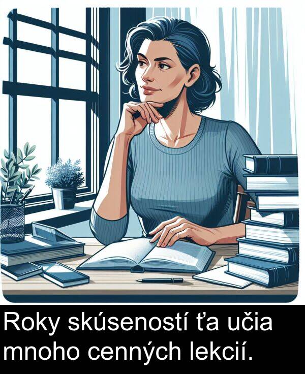 skúseností: Roky skúseností ťa učia mnoho cenných lekcií.