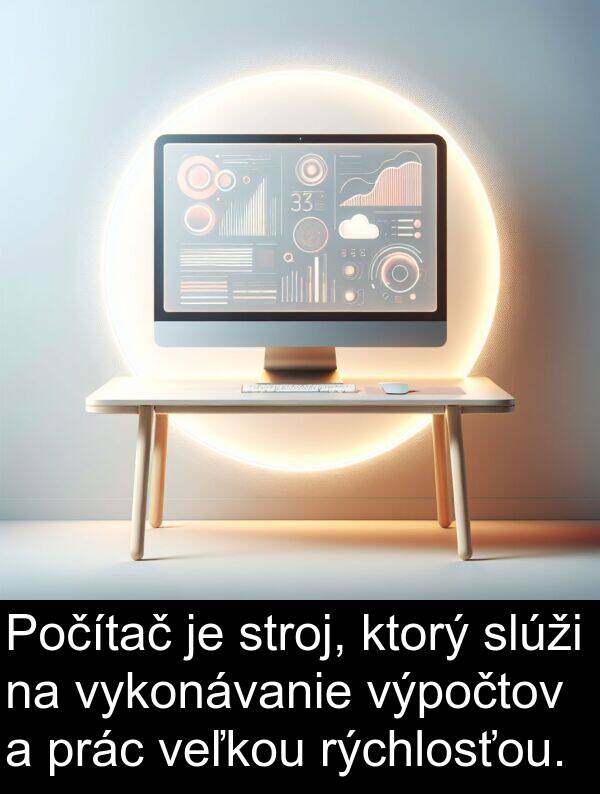 slúži: Počítač je stroj, ktorý slúži na vykonávanie výpočtov a prác veľkou rýchlosťou.