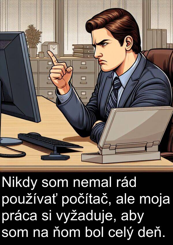 ňom: Nikdy som nemal rád používať počítač, ale moja práca si vyžaduje, aby som na ňom bol celý deň.