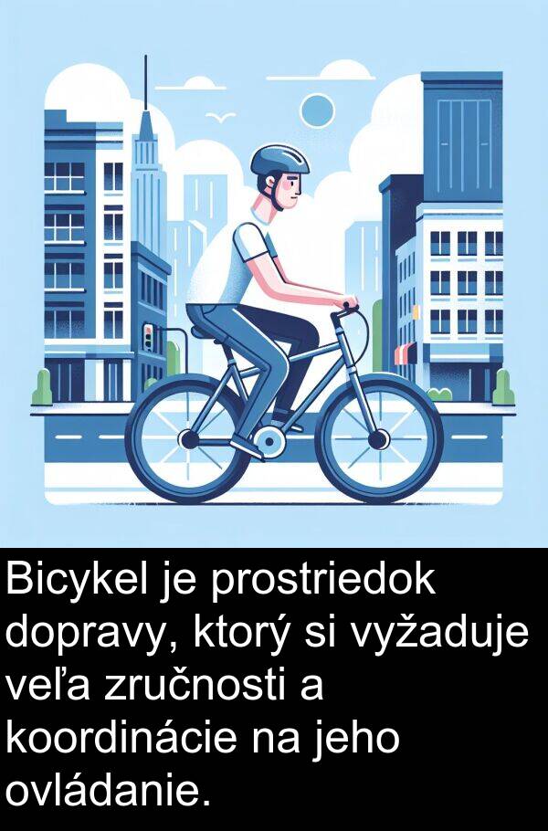 veľa: Bicykel je prostriedok dopravy, ktorý si vyžaduje veľa zručnosti a koordinácie na jeho ovládanie.