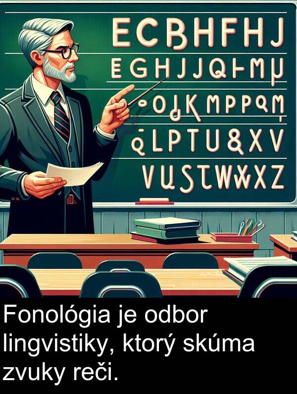 lingvistiky: Fonológia je odbor lingvistiky, ktorý skúma zvuky reči.