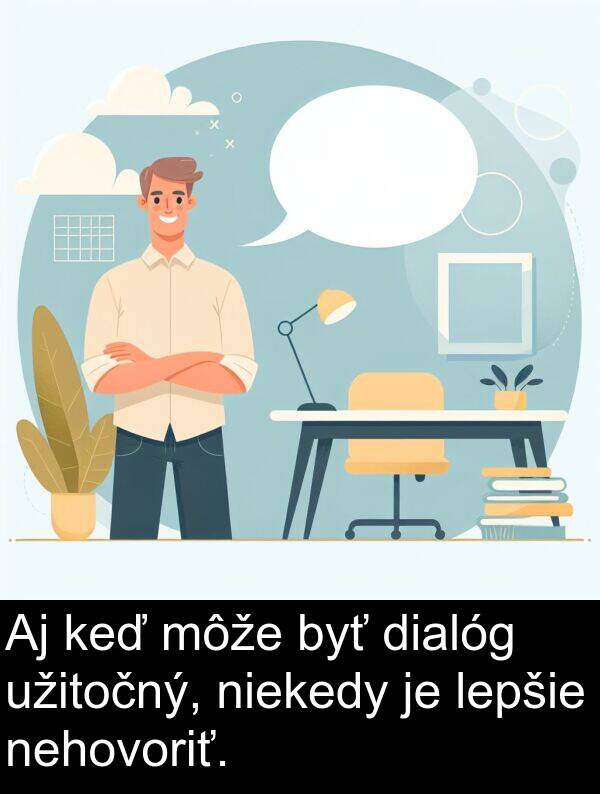 niekedy: Aj keď môže byť dialóg užitočný, niekedy je lepšie nehovoriť.