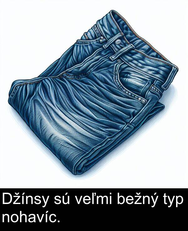 veľmi: Džínsy sú veľmi bežný typ nohavíc.