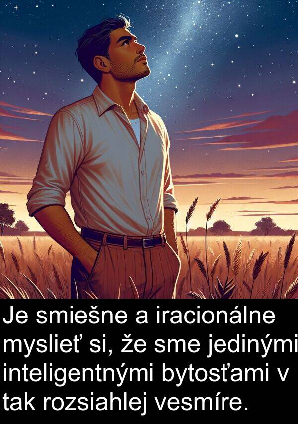 jedinými: Je smiešne a iracionálne myslieť si, že sme jedinými inteligentnými bytosťami v tak rozsiahlej vesmíre.